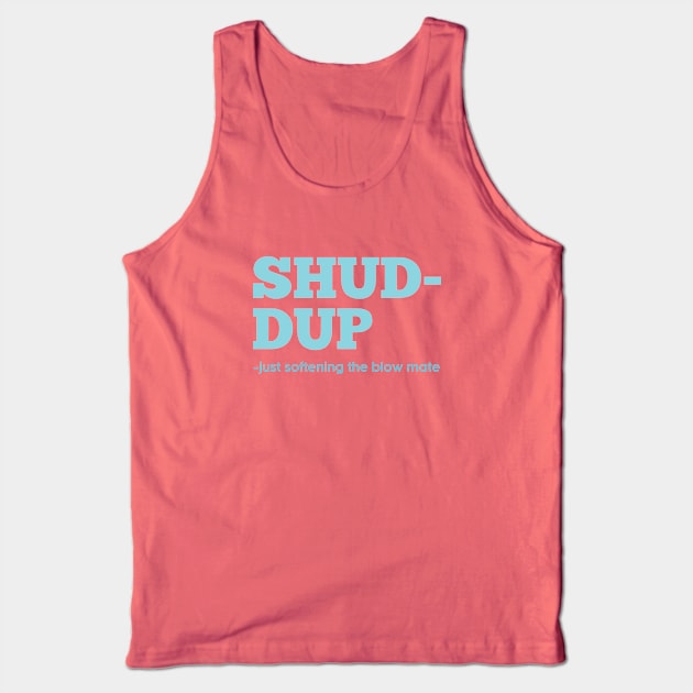 Shuddup Tank Top by orangeartista